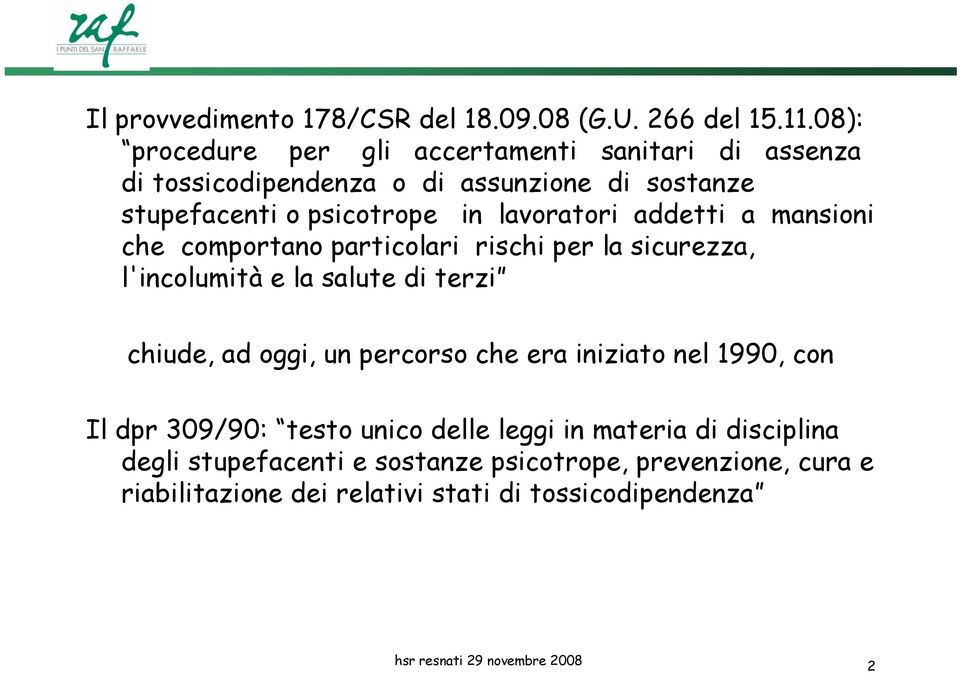 lavoratori addetti a mansioni che comportano particolari rischi per la sicurezza, l'incolumità e la salute di terzi chiude, ad oggi, un