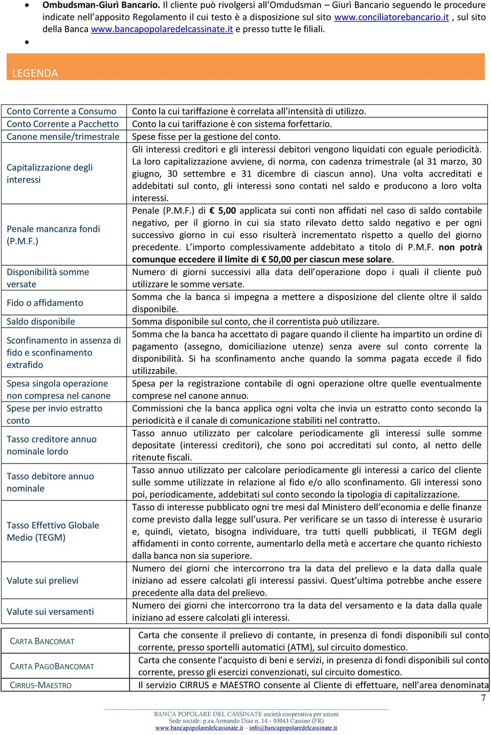 LEGENDA Conto Corrente a Consumo Conto Corrente a Pacchetto Canone mensile/trimestrale Capitalizzazione degli interessi Penale mancanza fondi (P.M.F.