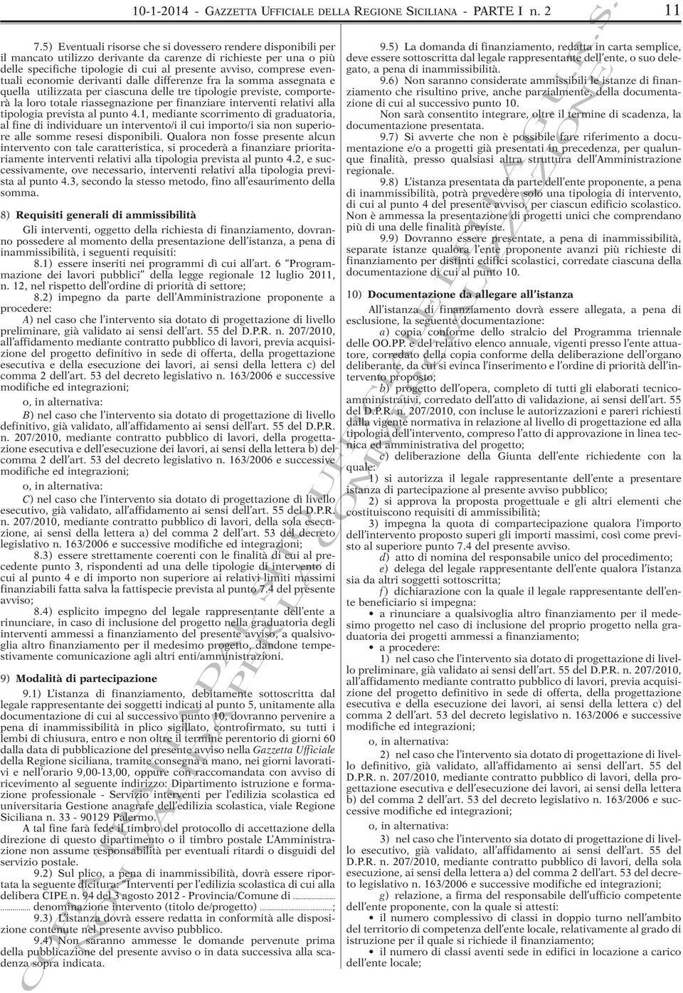 eventuali economie derivanti dalle differenze fra la somma assegnata e quella utilizzata per ciascuna delle tre tipologie previste, comporterà la loro totale riassegnazione per finanziare interventi