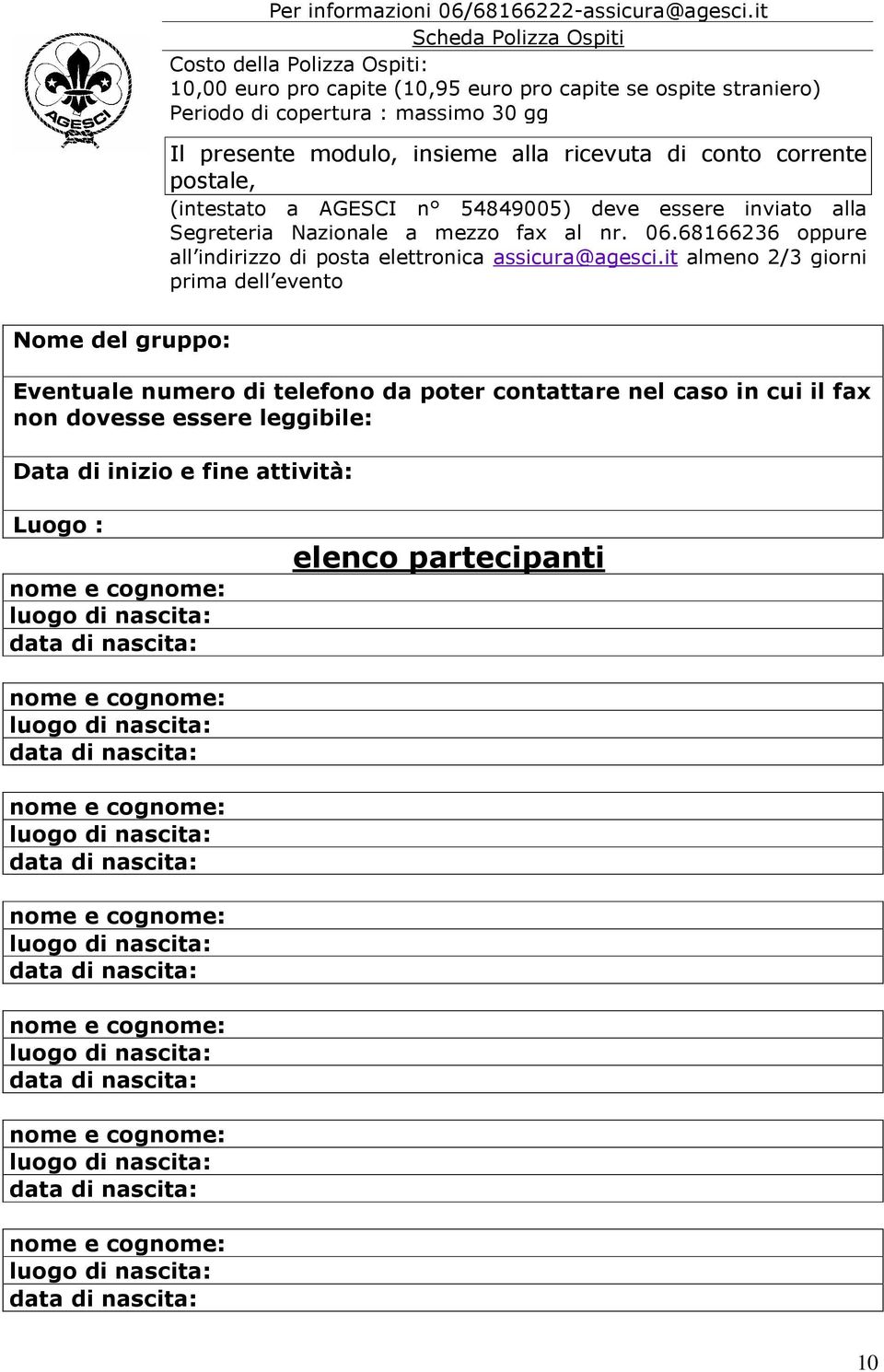 presente modulo, insieme alla ricevuta di conto corrente postale, (intestato a AGESCI n 54849005) deve essere inviato alla Segreteria Nazionale a mezzo fax al nr.