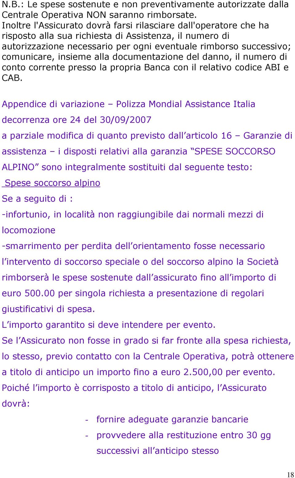 insieme alla documentazione del danno, il numero di conto corrente presso la propria Banca con il relativo codice ABI e CAB.