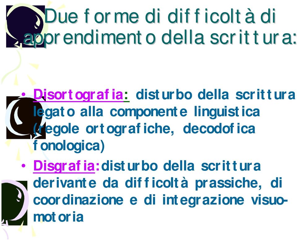 ortografiche, decodofica fonologica) Disgrafia:disturbo della scrittura