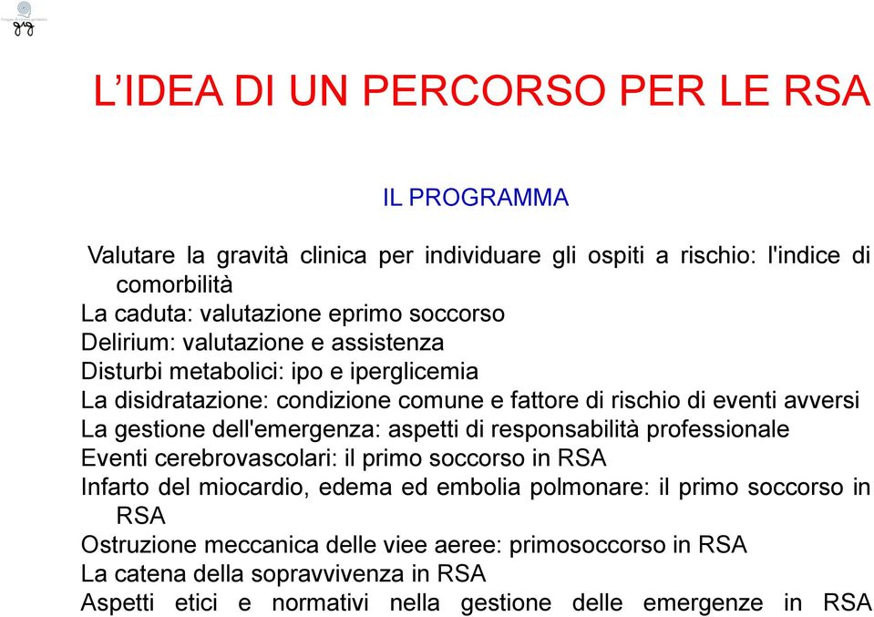 gestione dell'emergenza: aspetti di responsabilità professionale Eventi cerebrovascolari: il primo soccorso in RSA Infarto del miocardio, edema ed embolia polmonare: il