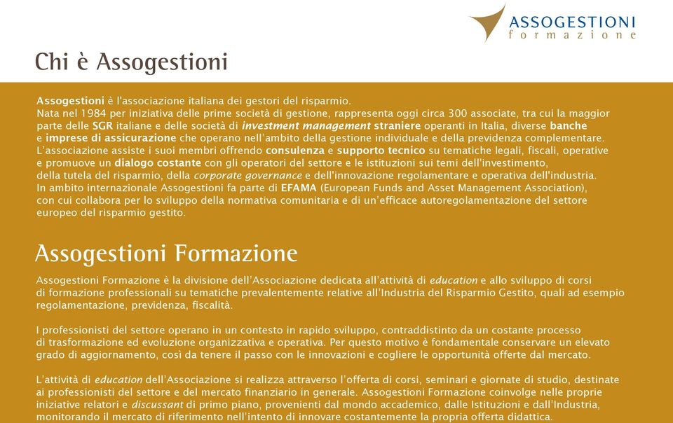 operanti in Italia, diverse banche e imprese di assicurazione che operano nell ambito della gestione individuale e della previdenza complementare.