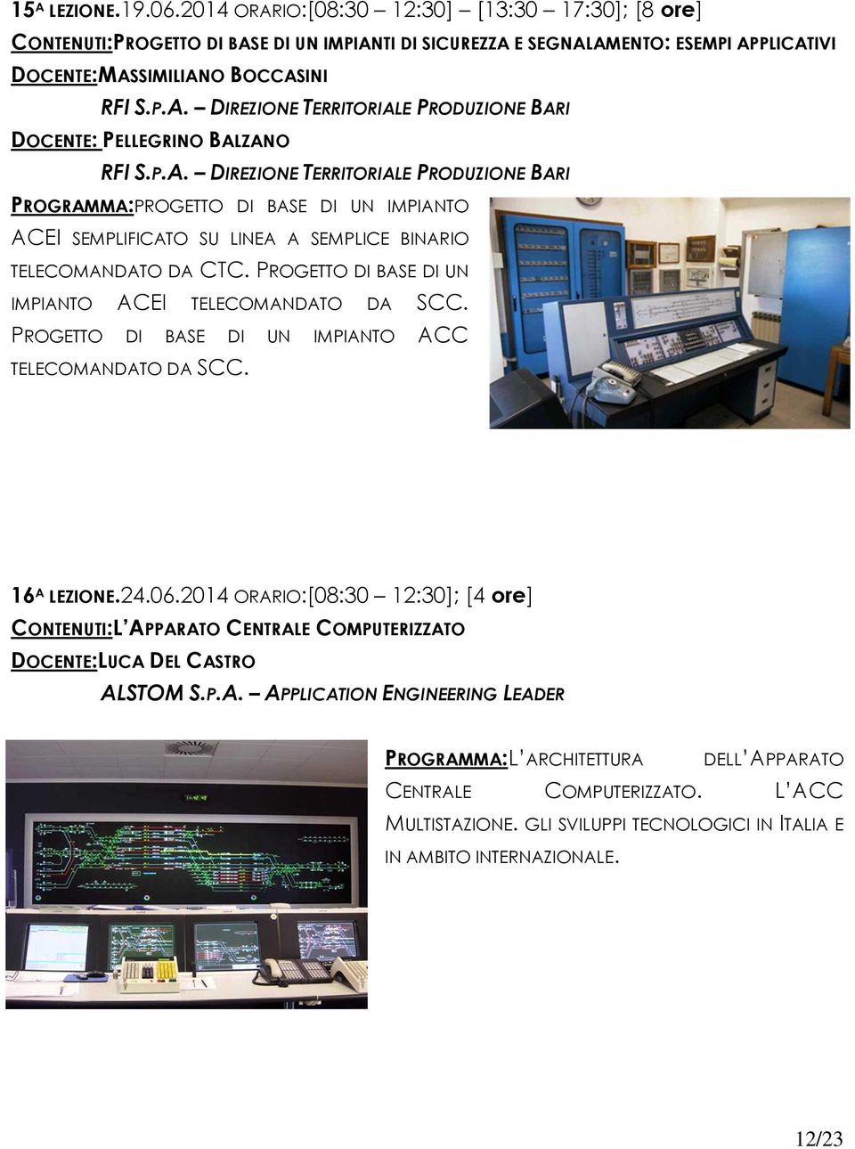 PROGETTO DI BASE DI UN IMPIANTO ACEI TELECOMANDATO DA SCC. PROGETTO DI BASE DI UN IMPIANTO ACC TELECOMANDATO DA SCC. 16 A LEZIONE.24.06.