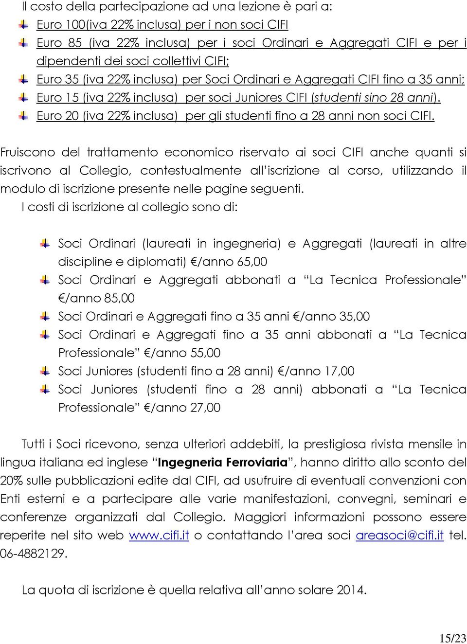 Euro 20 (iva 22% inclusa) per gli studenti fino a 28 anni non soci CIFI.