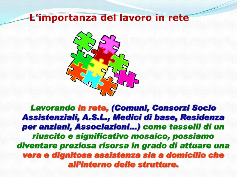 , Medici di base, Residenza per anziani, Associazioni ) come tasselli di un riuscito