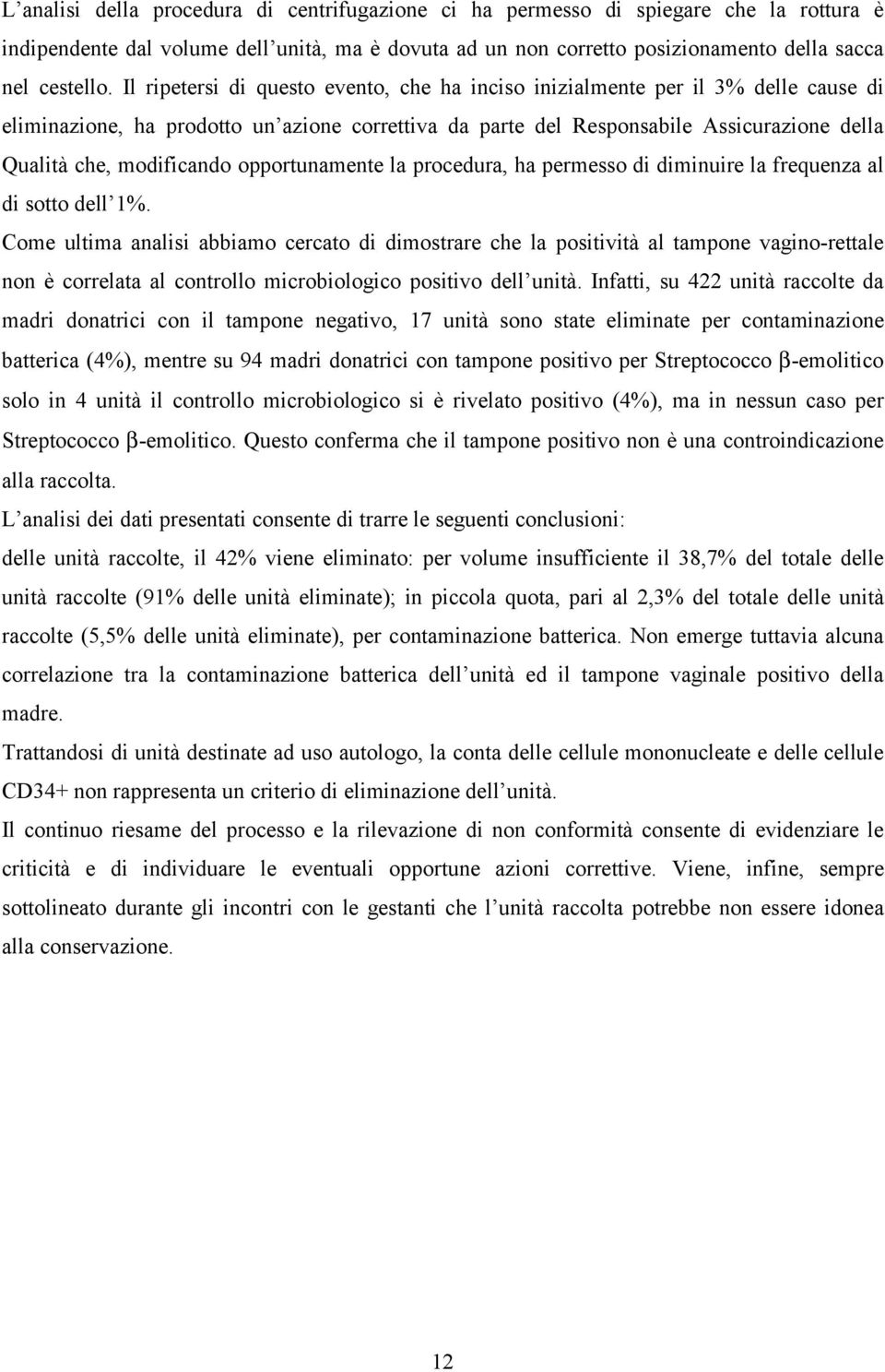 modificando opportunamente la procedura, ha permesso di diminuire la frequenza al di sotto dell 1%.