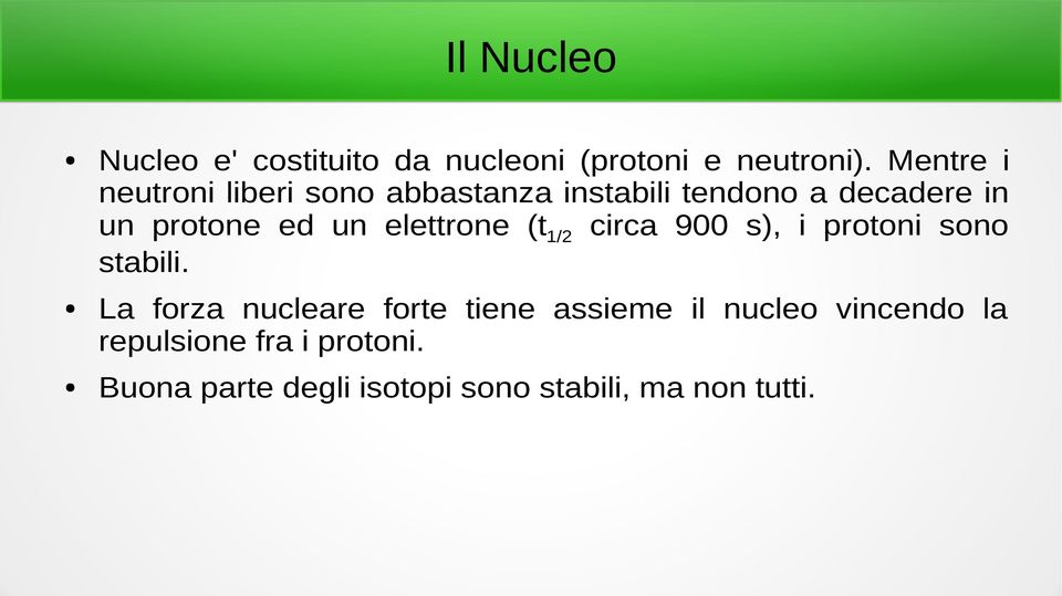 un elettrone (t1/2 circa 900 s), i protoni sono stabili.