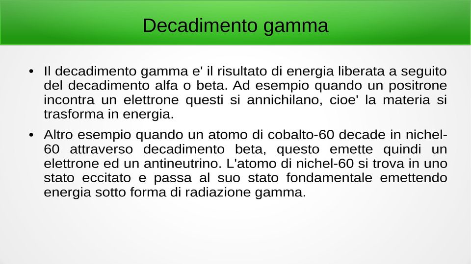 Altro esempio quando un atomo di cobalto-60 decade in nichel60 attraverso decadimento beta, questo emette quindi un elettrone ed