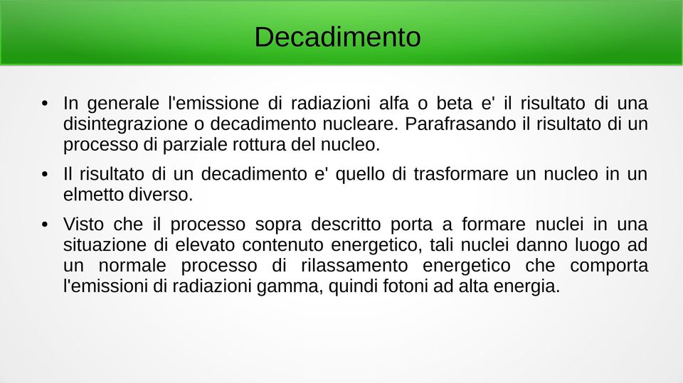 Il risultato di un decadimento e' quello di trasformare un nucleo in un elmetto diverso.