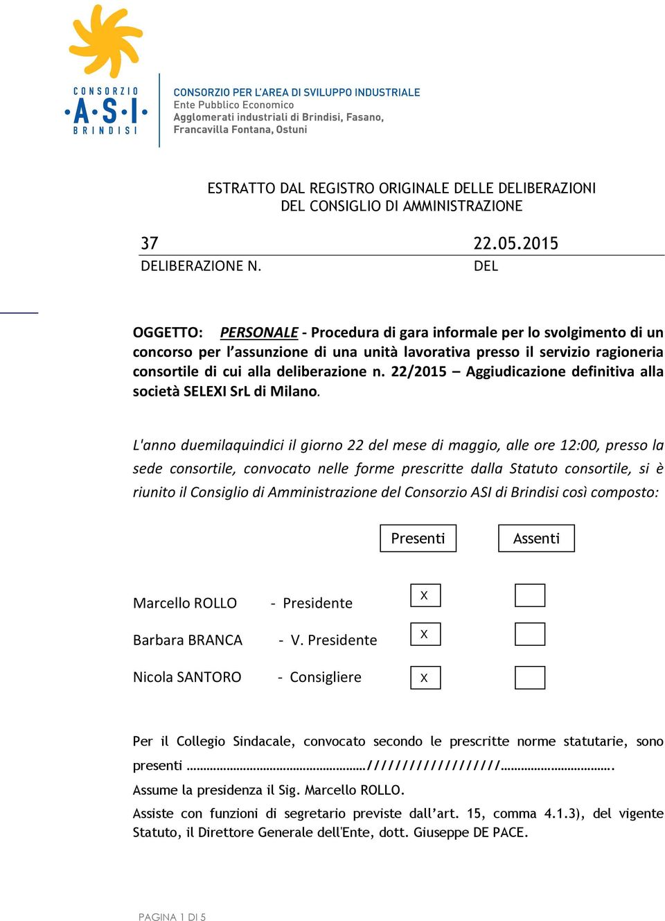 22/2015 Aggiudicazione definitiva alla società SELEI SrL di Milano.