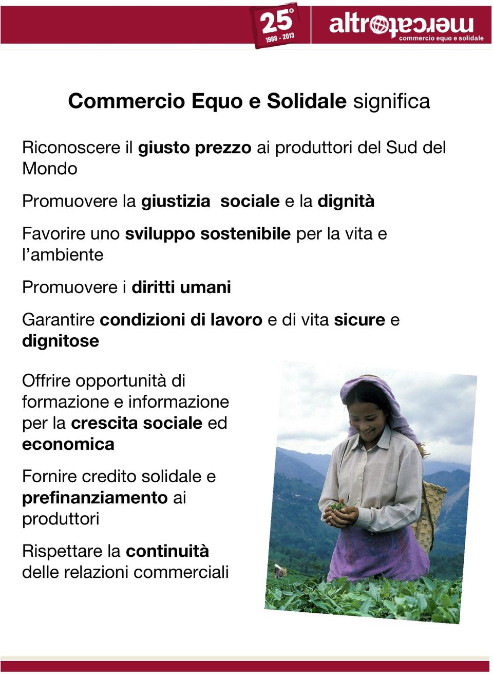 condizioni di lavoro e di vita sicure e dignitose Offrire opportunità di formazione e informazione per la crescita