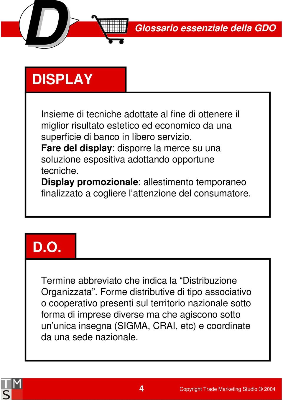 Display promozionale: allestimento temporaneo finalizzato a cogliere l attenzione del consumatore. D.O.