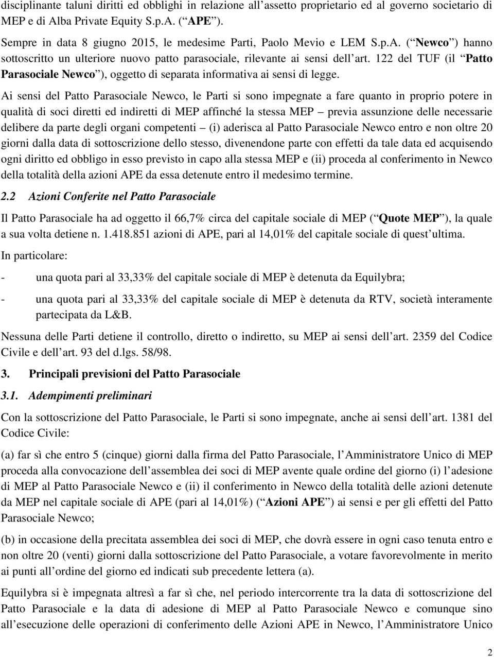 122 del TUF (il Patto Parasociale Newco ), oggetto di separata informativa ai sensi di legge.