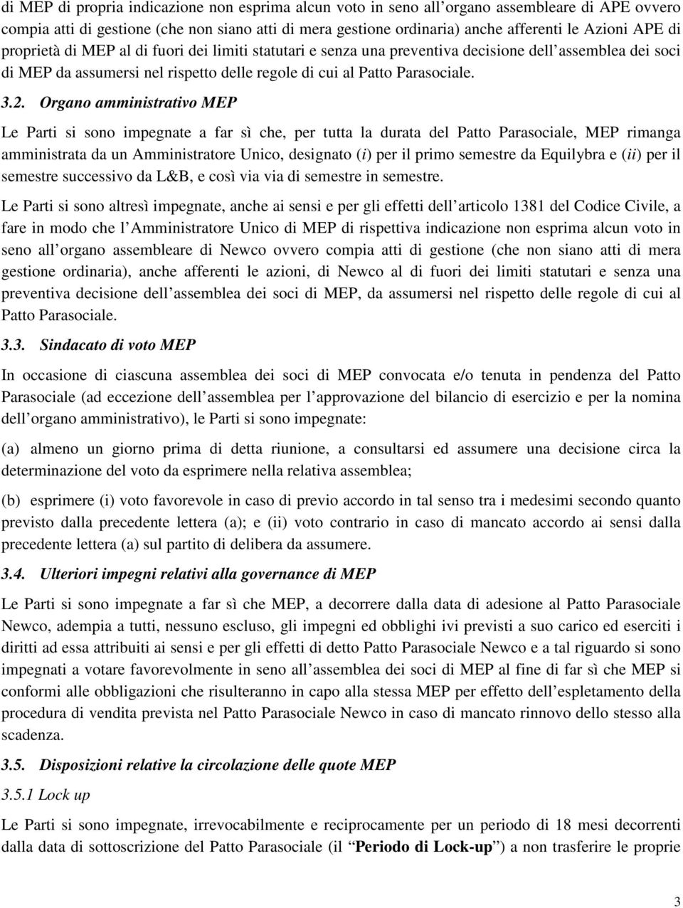 Organo amministrativo MEP Le Parti si sono impegnate a far sì che, per tutta la durata del Patto Parasociale, MEP rimanga amministrata da un Amministratore Unico, designato (i) per il primo semestre