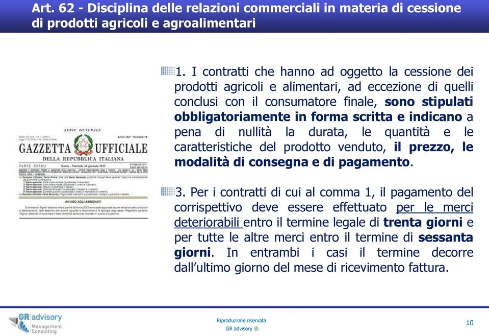 indicano a pena di nullità la durata, le quantità e le caratteristiche del prodotto venduto, il prezzo, le modalità di consegna e di pagamento. 3.