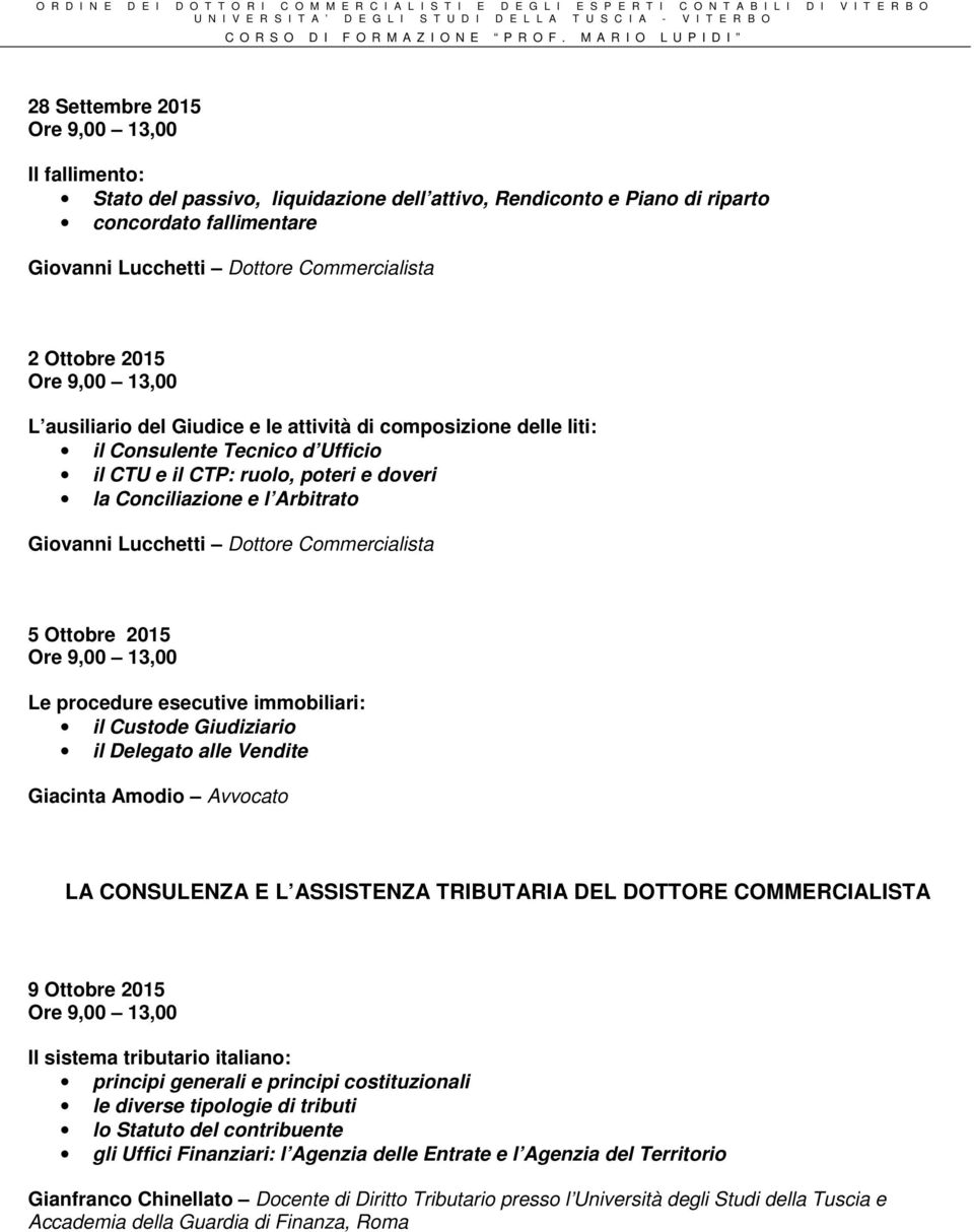 Commercialista 5 Ottobre 2015 Le procedure esecutive immobiliari: il Custode Giudiziario il Delegato alle Vendite Giacinta Amodio Avvocato LA CONSULENZA E L ASSISTENZA TRIBUTARIA DEL DOTTORE