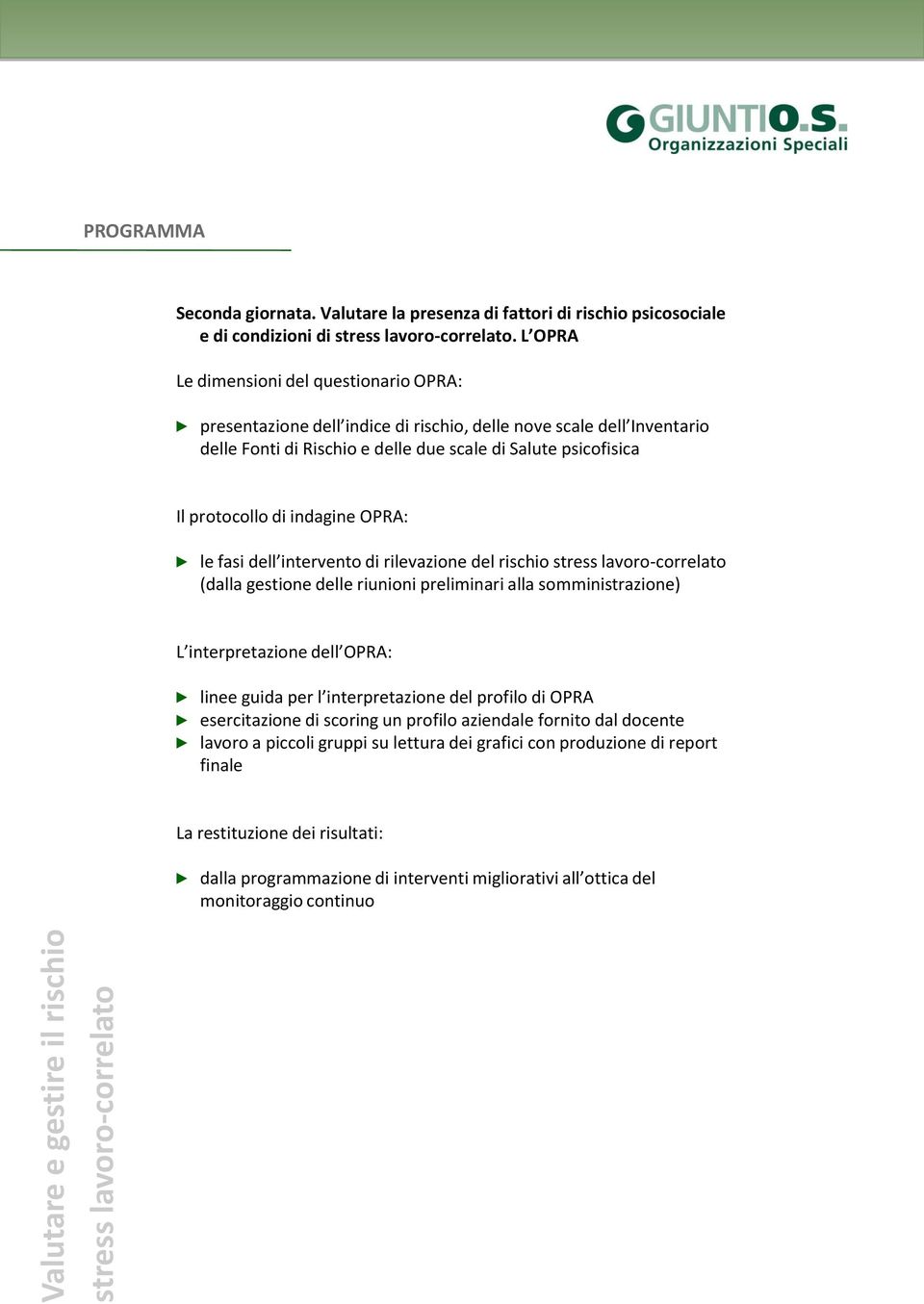 di indagine OPRA: le fasi dell intervento di rilevazione del rischio (dalla gestione delle riunioni preliminari alla somministrazione) L interpretazione dell OPRA: linee guida per l