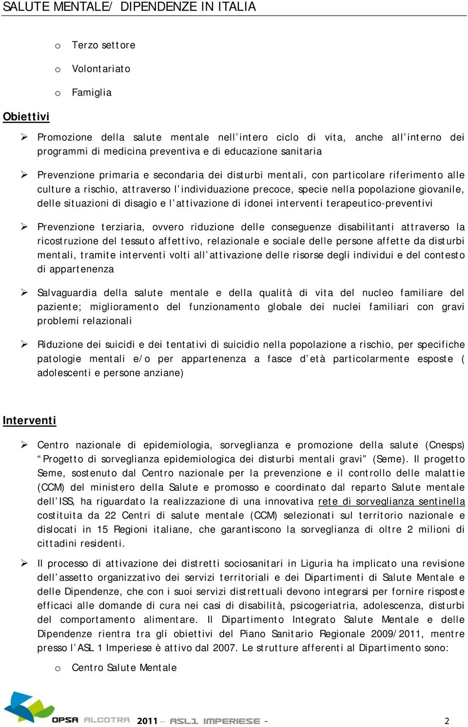 interventi terapeutic-preventivi Prevenzine terziaria, vver riduzine delle cnseguenze disabilitanti attravers la ricstruzine del tessut affettiv, relazinale e sciale delle persne affette da disturbi