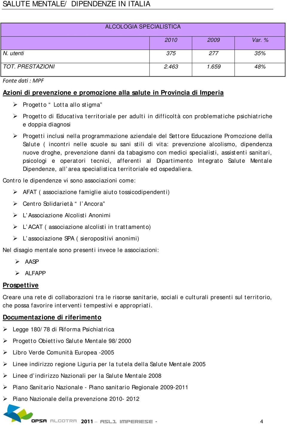 dppia diagnsi Prgetti inclusi nella prgrammazine aziendale del Settre Educazine Prmzine della Salute ( incntri nelle scule su sani stili di vita: prevenzine alclism, dipendenza nuve drghe, prevenzine