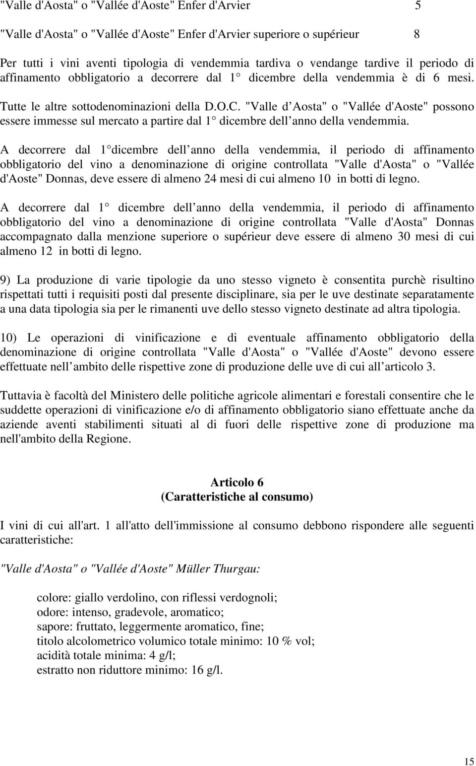 "Valle d Aosta" o "Vallée d'aoste" possono essere immesse sul mercato a partire dal 1 dicembre dell anno della vendemmia.