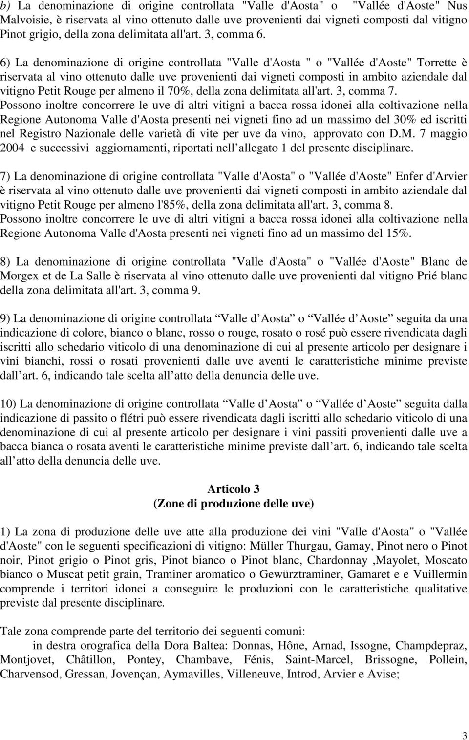 6) La denominazione di origine controllata "Valle d'aosta " o "Vallée d'aoste" Torrette è riservata al vino ottenuto dalle uve provenienti dai vigneti composti in ambito aziendale dal vitigno Petit