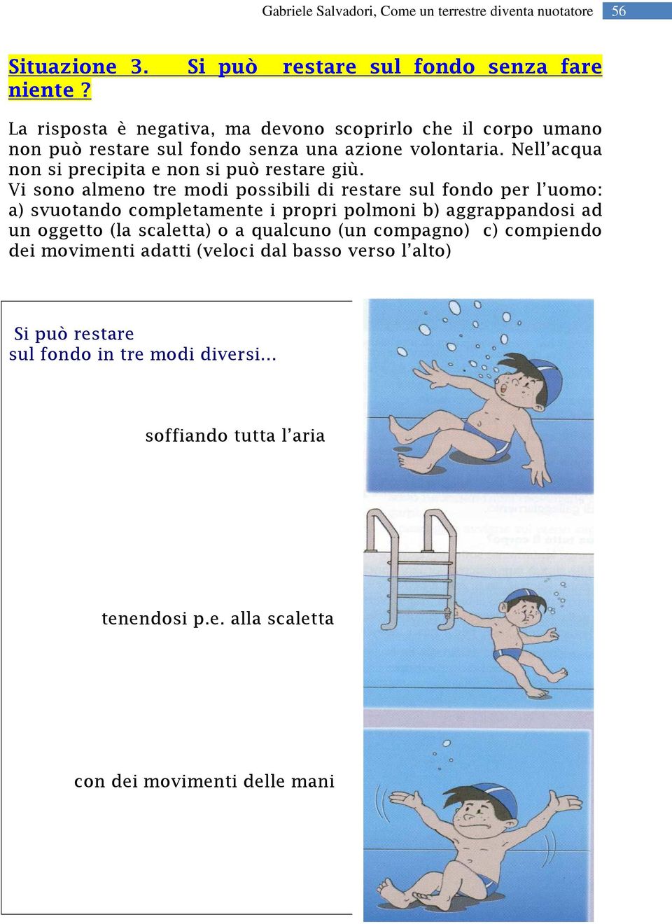 volontaria. Nell acqua non si precipita e non si può restare giù.