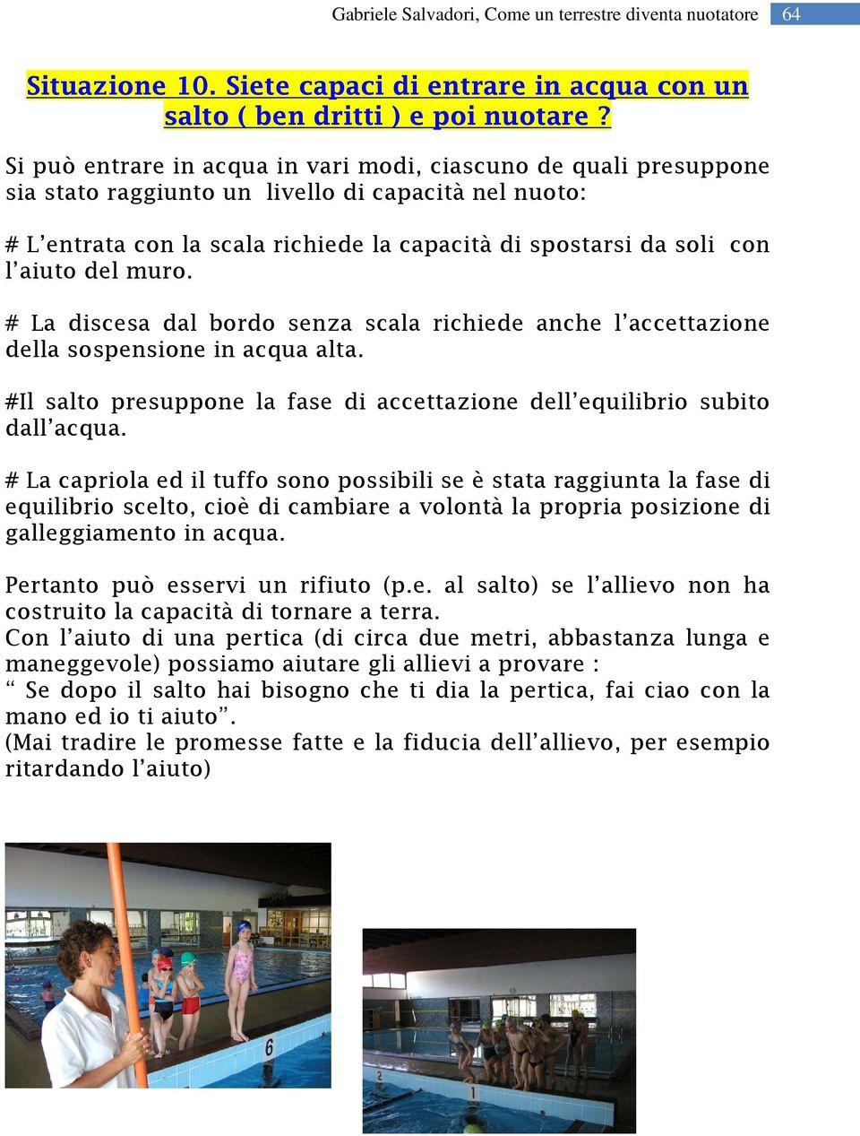 del muro. # La discesa dal bordo senza scala richiede anche l accettazione della sospensione in acqua alta. #Il salto presuppone la fase di accettazione dell equilibrio subito dall acqua.