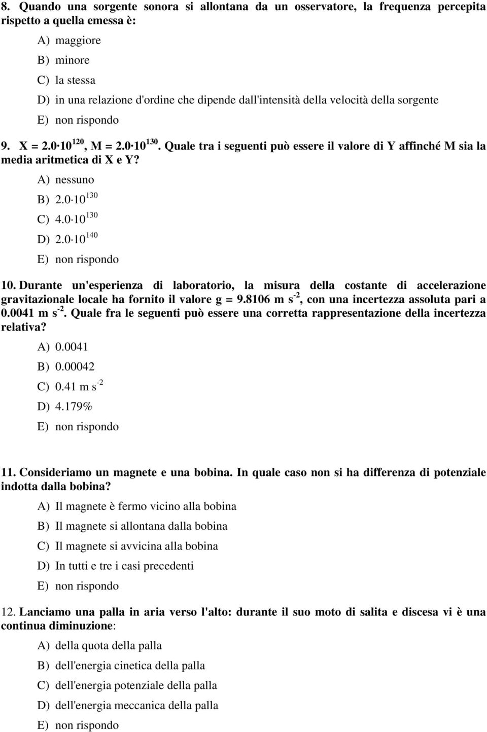 0 10 130 C) 4.0 10 130 D) 2.0 10 140 10. Durante un'esperienza di laboratorio, la misura della costante di accelerazione gravitazionale locale ha fornito il valore g = 9.