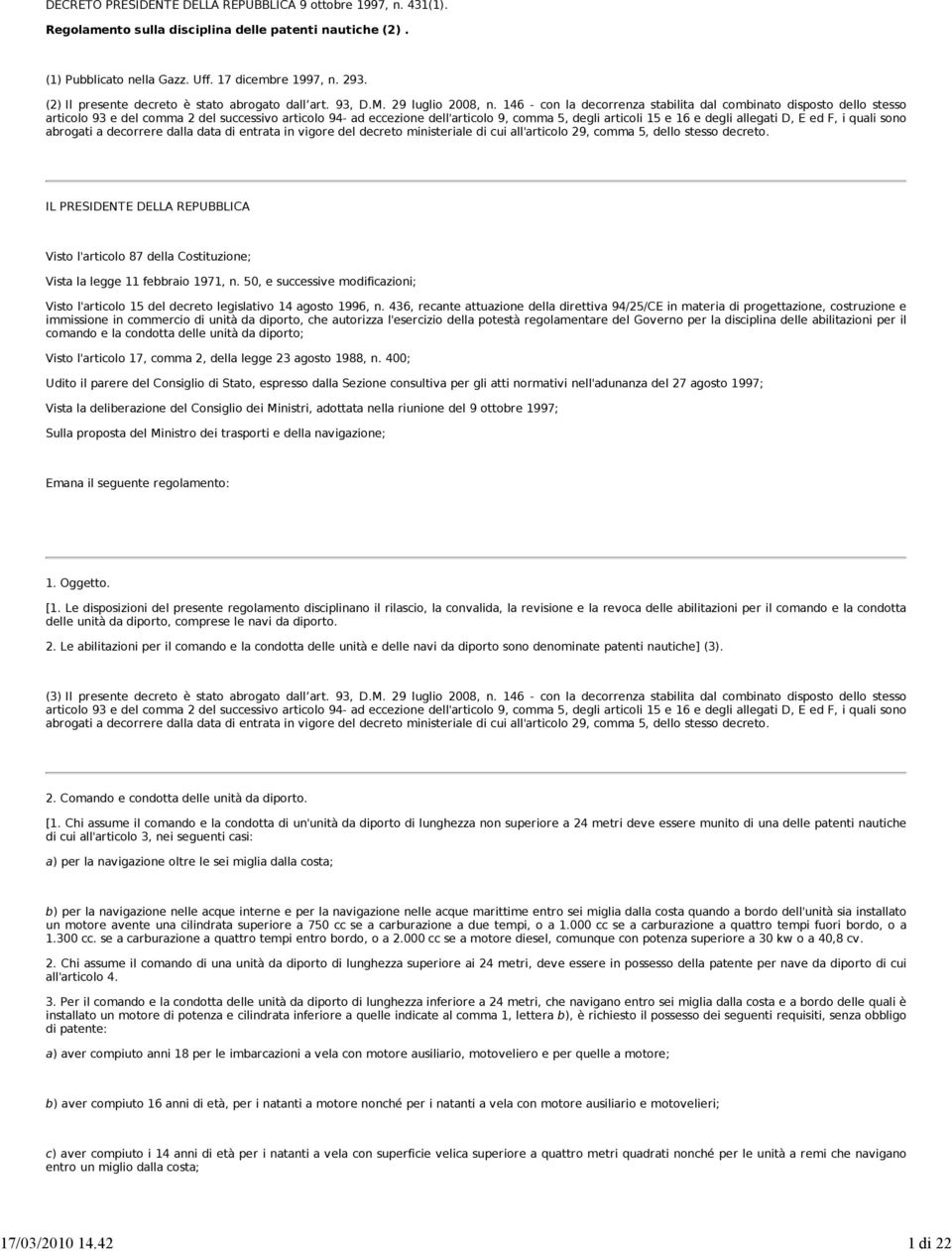 146 - con la decorrenza stabilita dal combinato disposto dello stesso IL PRESIDENTE DELLA REPUBBLICA Visto l'articolo 87 della Costituzione; Vista la legge 11 febbraio 1971, n.