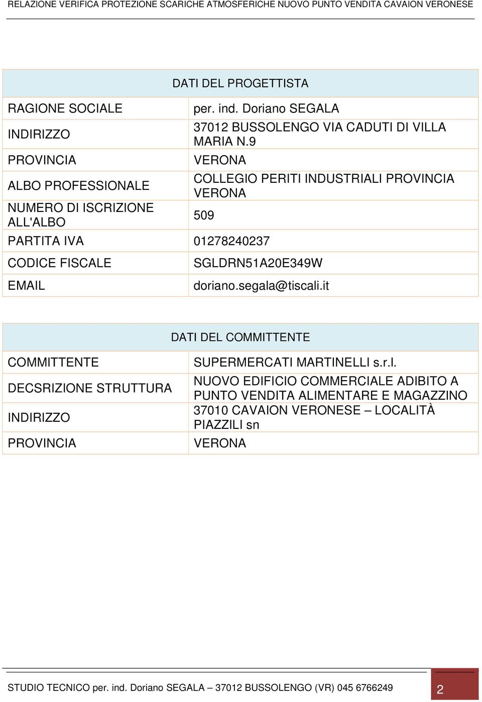 9 VERONA COLLEGIO PERITI INDUSTRIALI PROVINCIA VERONA 509 PARTITA IVA 01278240237 CODICE FISCALE EMAIL SGLDRN51A20E349W doriano.segala@tiscali.