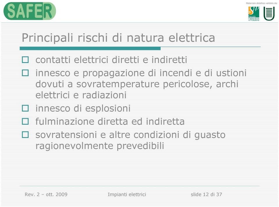 e radiazioni innesco di esplosioni fulminazione diretta ed indiretta sovratensioni e altre