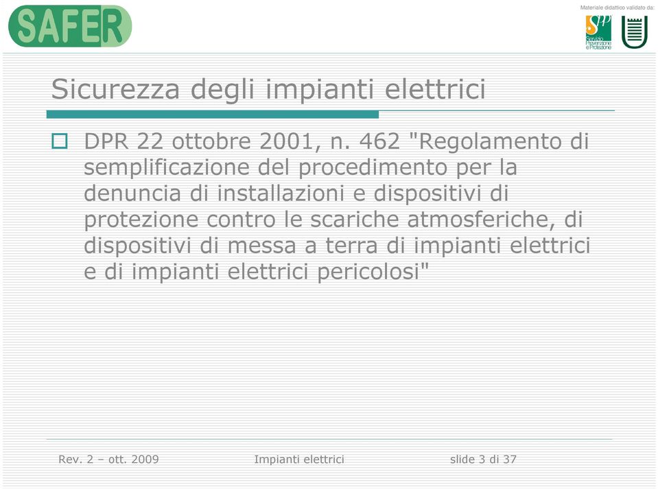 e dispositivi di protezione contro le scariche atmosferiche, di dispositivi di messa a