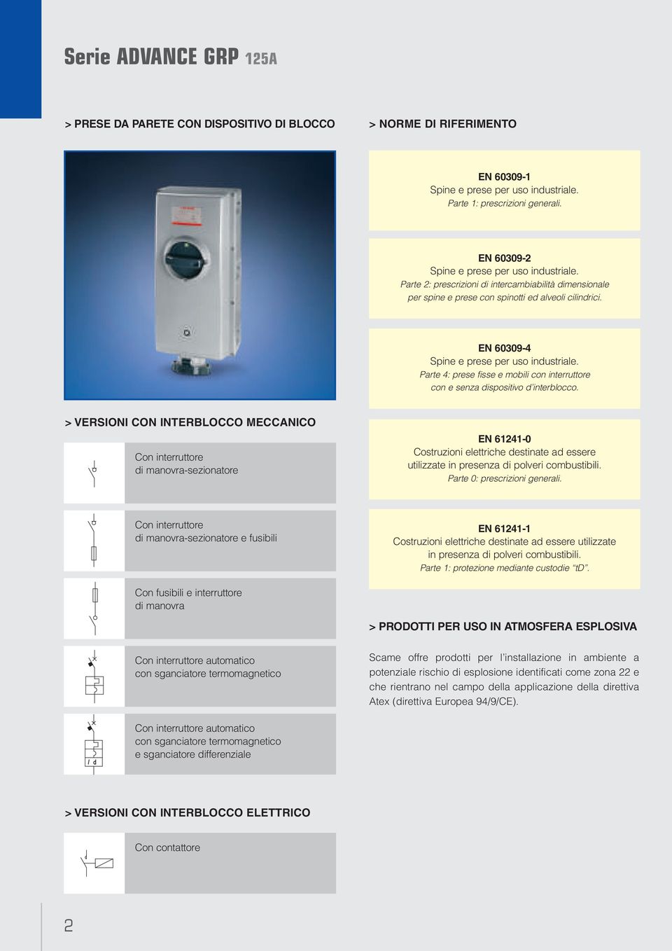 EN 60309-4 Spine e prese per uso industriale. Parte 4: prese fisse e mobili con interruttore con e senza dispositivo d interblocco.