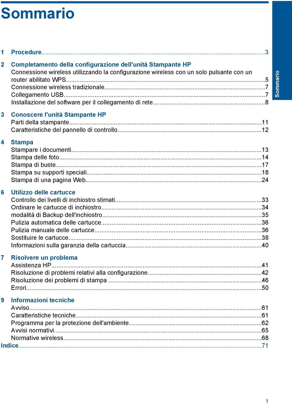 ..11 Caratteristiche del pannello di controllo...12 4 Stampa Stampare i documenti...13 Stampa delle foto...14 Stampa di buste...17 Stampa su supporti speciali...18 Stampa di una pagina Web.