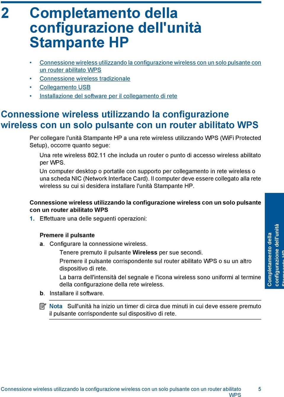 collegare l'unità Stampante HP a una rete wireless utilizzando WPS (WiFi Protected Setup), occorre quanto segue: Una rete wireless 802.