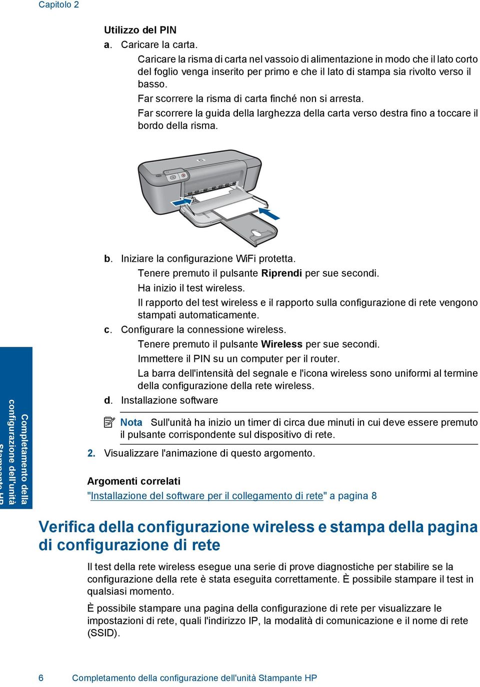 Far scorrere la risma di carta finché non si arresta. Far scorrere la guida della larghezza della carta verso destra fino a toccare il bordo della risma.