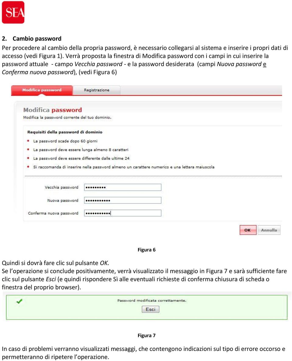 (vedi Figura 6) Figura 6 Quindi si dovrà fare clic sul pulsante OK.