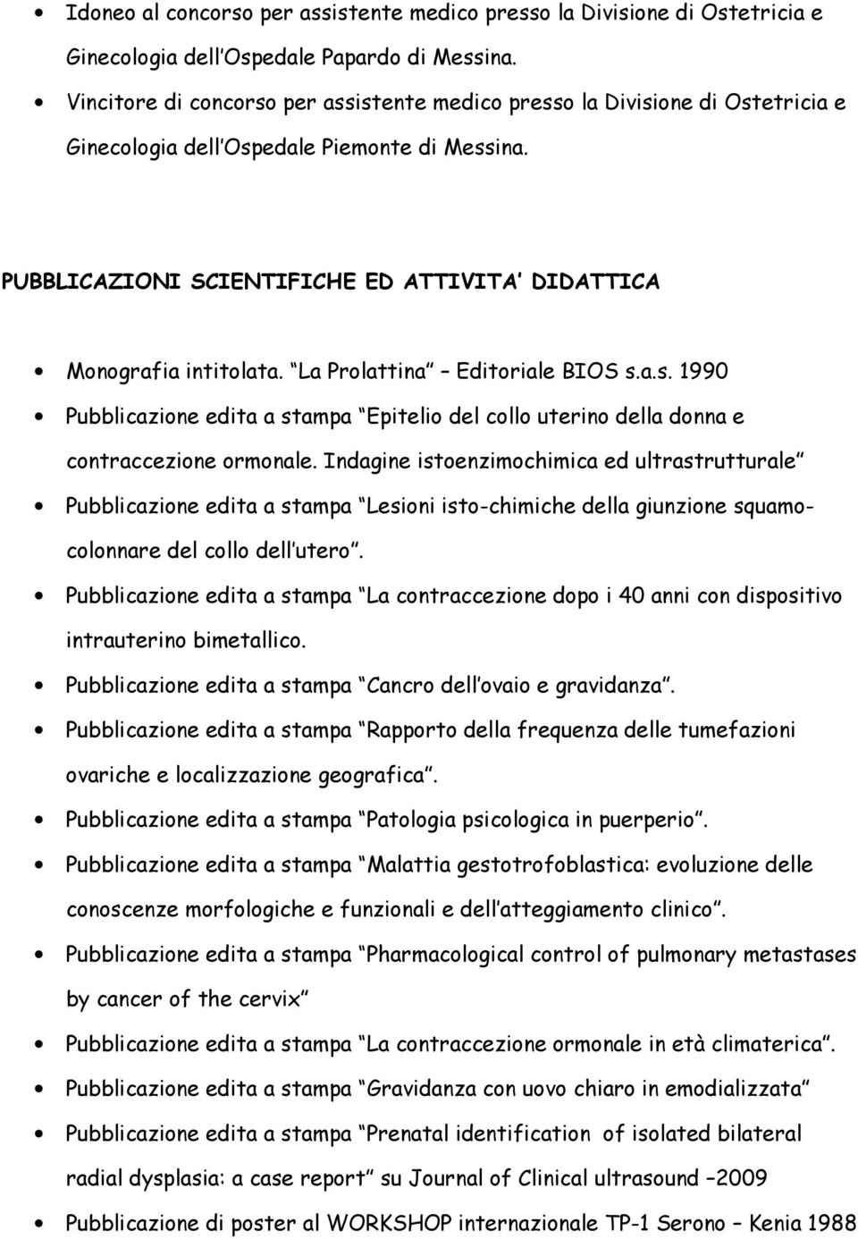 La Prolattina Editoriale BIOS s.a.s. 1990 Pubblicazione edita a stampa Epitelio del collo uterino della donna e contraccezione ormonale.