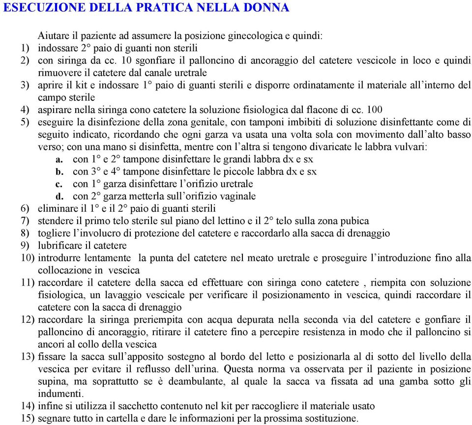 ordinatamente il materiale all interno del campo sterile 4) aspirare nella siringa cono catetere la soluzione fisiologica dal flacone di cc.