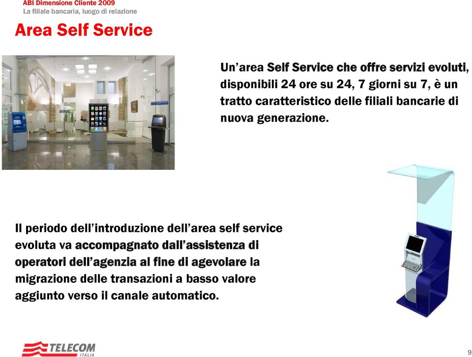 Il periodo dell introduzione dell area self service evoluta va accompagnato dall assistenza di