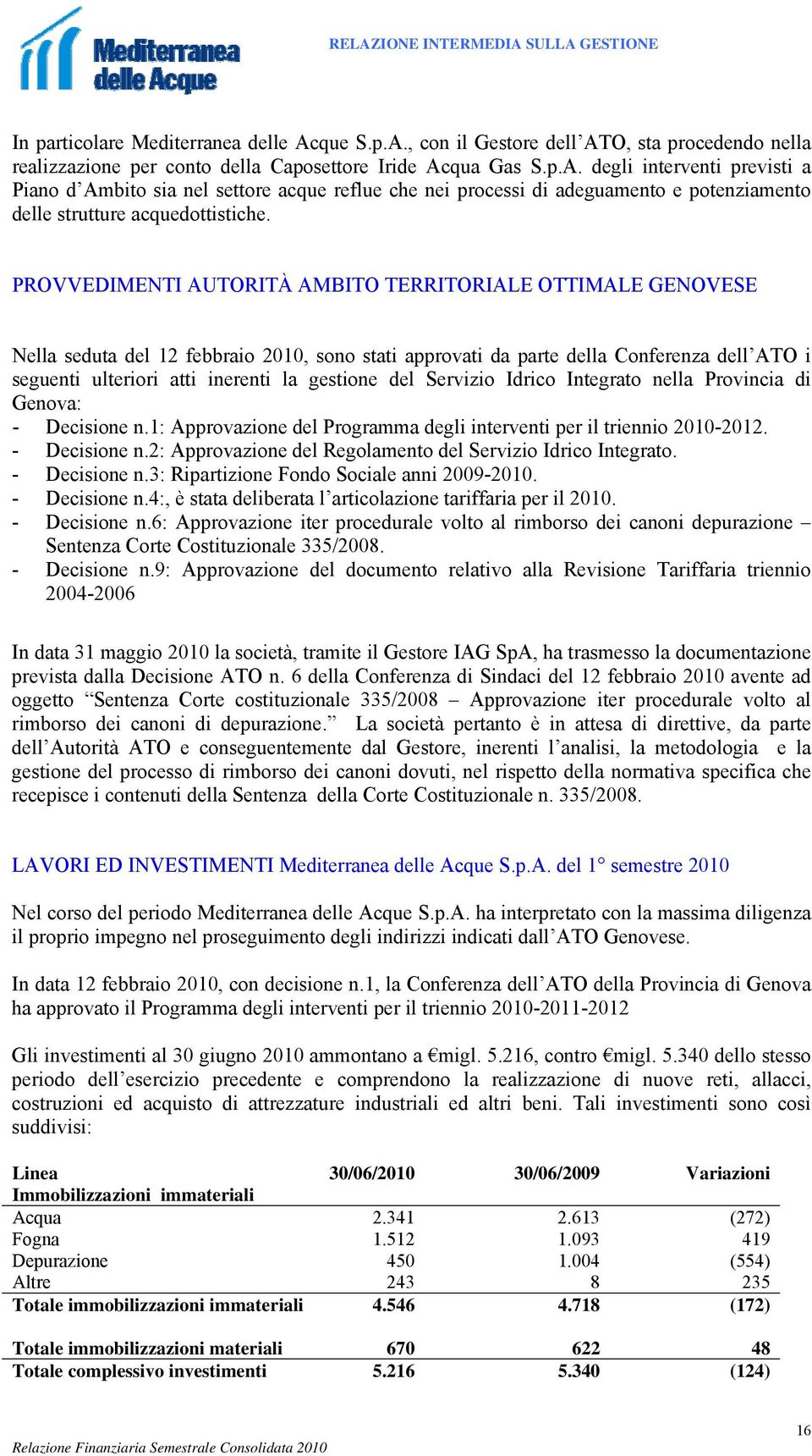 del Servizio Idrico Integrato nella Provincia di Genova: - Decisione n.1: Approvazione del Programma degli interventi per il triennio 2010-2012. - Decisione n.2: Approvazione del Regolamento del Servizio Idrico Integrato.