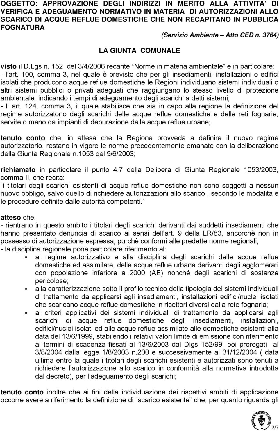 100, comma 3, nel quale è previsto che per gli insediamenti, installazioni o edifici isolati che producono acque reflue domestiche le Regioni individuano sistemi individuali o altri sistemi pubblici