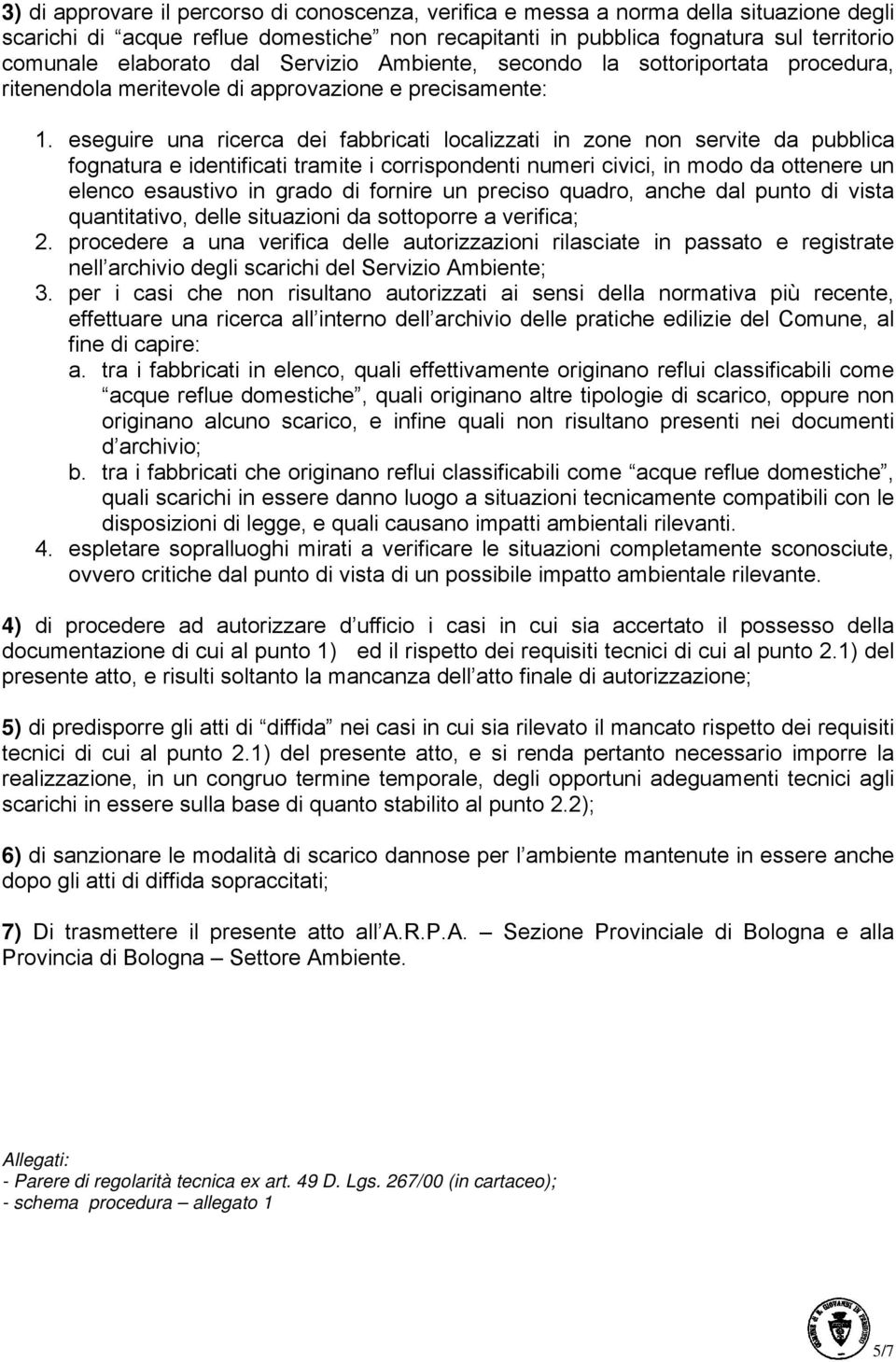 eseguire una ricerca dei fabbricati localizzati in zone non servite da pubblica fognatura e identificati tramite i corrispondenti numeri civici, in modo da ottenere un elenco esaustivo in grado di