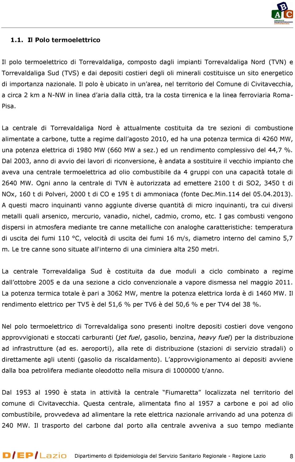 Il polo è ubicato in un area, nel territorio del Comune di Civitavecchia, a circa 2 km a N-NW in linea d aria dalla città, tra la costa tirrenica e la linea ferroviaria Roma- Pisa.