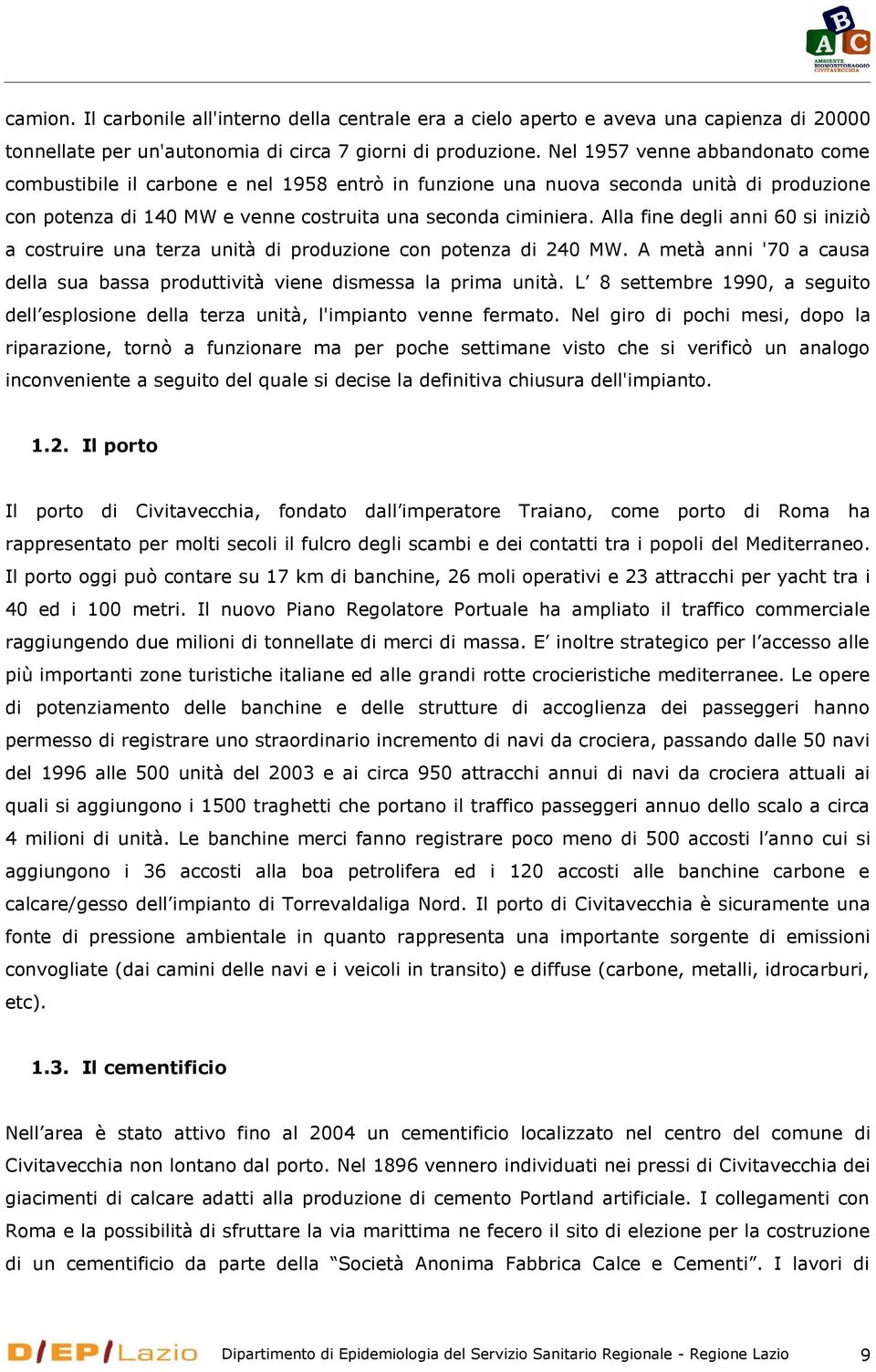 Alla fine degli anni 60 si iniziò a costruire una terza unità di produzione con potenza di 240 MW. A metà anni '70 a causa della sua bassa produttività viene dismessa la prima unità.