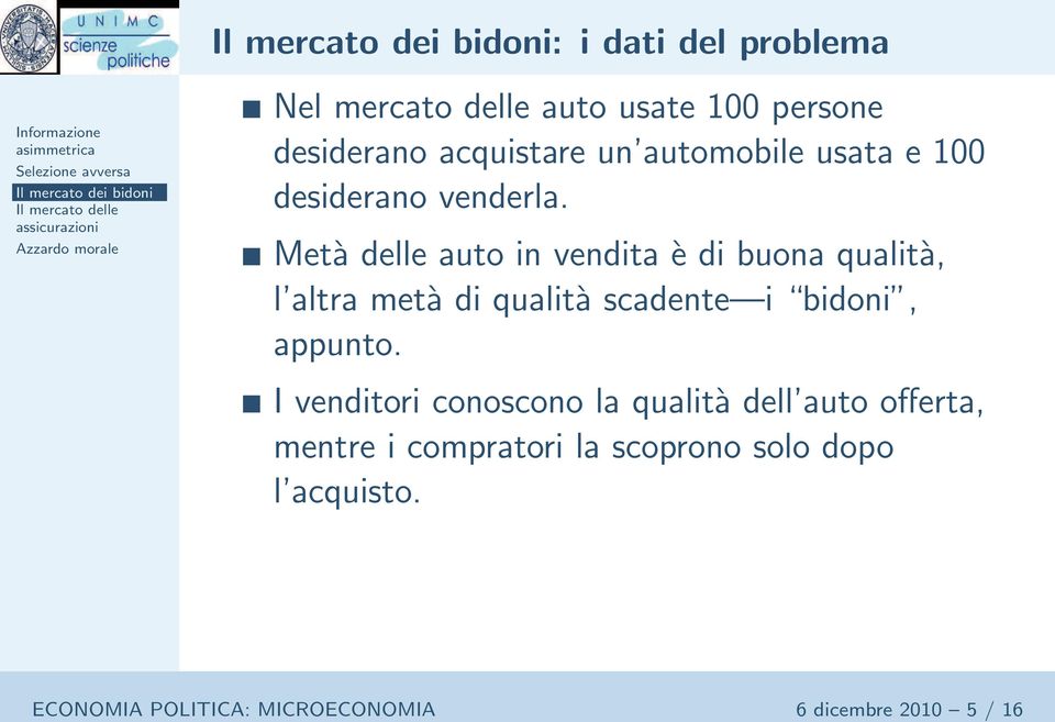 Metà delle auto in vendita è di buona qualità, l altra metà di qualità scadente i bidoni, appunto.