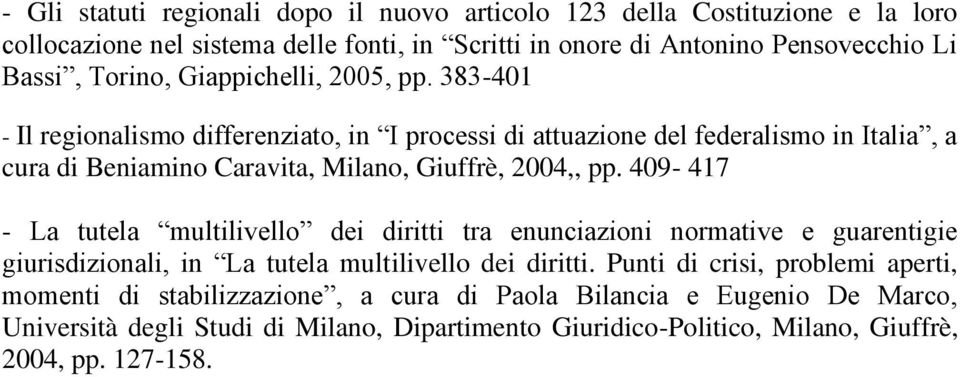 383-401 - Il regionalismo differenziato, in I processi di attuazione del federalismo in Italia, a cura di Beniamino Caravita, Milano, Giuffrè, 2004,, pp.