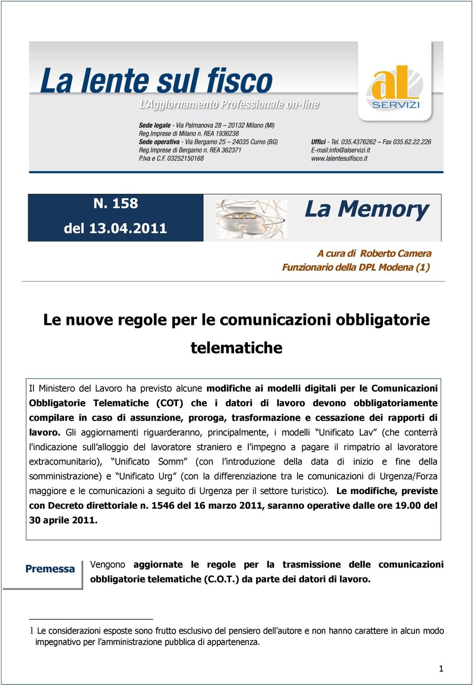 digitali per le Comunicazioni Obbligatorie Telematiche (COT) che i datori di lavoro devono obbligatoriamente compilare in caso di assunzione, proroga, trasformazione e cessazione dei rapporti di